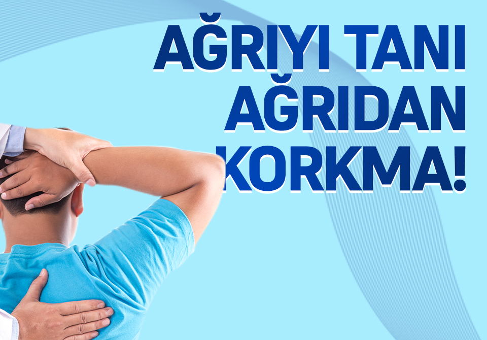 Ağrıdan Korkma Ağrıyı Tanı 